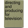 Directing And Producing For Television door Ivan Cury