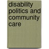 Disability Politics and Community Care door Mark Priestley