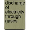 Discharge of Electricity Through Gases door Sir Joseph John Thomson