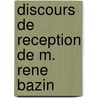 Discours De Reception De M. Rene Bazin by Rene Bazin