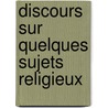 Discours Sur Quelques Sujets Religieux door Alexandre Rodolphe Vinet