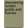 Discovering London Guilds and Liveries by John K. Melling