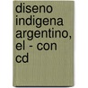 Diseno Indigena Argentino, El - Con Cd by Alejandro Eduardo Fiadone