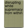 Disrupting White Supremacy from Within door Onbekend