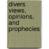 Divers Views, Opinions, And Prophecies
