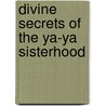 Divine Secrets of the Ya-ya Sisterhood door Rebecca Wells