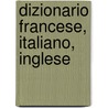 Dizionario Francese, Italiano, Inglese by Alfred Elwes