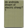 Do Androids Dream of Electric Sheep? 1 door Philip K. Dick