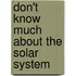 Don't Know Much About the Solar System