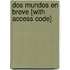 Dos Mundos en Breve [With Access Code]