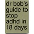 Dr Bob's Guide To Stop Adhd In 18 Days
