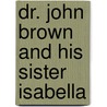 Dr. John Brown And His Sister Isabella by Elizabeth T. McLaren