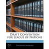 Draft Convention For League Of Nations door Theodore Marburg