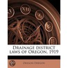 Drainage District Laws Of Oregon, 1919 door Oregon Oregon