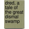 Dred, A Tale Of The Great Dismal Swamp by H.J. Conway