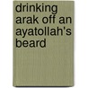 Drinking Arak Off An Ayatollah's Beard door Nicholas Jubber