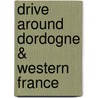 Drive Around Dordogne & Western France door Thomas Cook Publishing