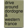 Drive Around Dordogne & Western France door Thomas Cook Publishing