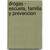 Drogas - Escuela, Familia y Prevencion door Juan Alberto Yaria