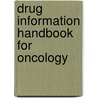 Drug Information Handbook For Oncology by Dominic A. Solimando