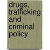 Drugs, Trafficking and Criminal Policy by Penny Green