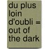 Du Plus Loin D'Oubli = Out of the Dark