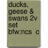 Ducks, Geese & Swans 2v Set Bfw:ncs  C