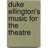 Duke Ellington's Music For The Theatre by John Franceschina