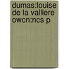 Dumas:louise De La Valliere Owcn:ncs P by pere Alexandre Dumas