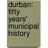 Durban: Fifty Years' Municipal History door W.P.M. Henderson
