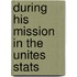 During His Mission In The Unites Stats