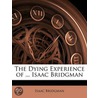 Dying Experience of ... Isaac Bridgman by Isaac Bridgman