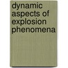 Dynamic Aspects Of Explosion Phenomena by A.L. Kuhl