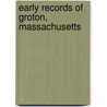 Early Records of Groton, Massachusetts door Mass Groton