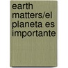 Earth Matters/El Planeta Es Importante by Dana Meachen Rau