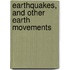 Earthquakes, and Other Earth Movements