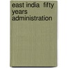 East India  Fifty Years Administration by Unknown