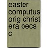 Easter Computus Orig Christ Era Oecs C by Alden A. Mosshammer