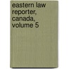 Eastern Law Reporter, Canada, Volume 5 by . Anonymous