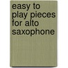 Easy to Play Pieces for Alto Saxophone door Onbekend