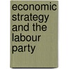 Economic Strategy And The Labour Party door Mark Wickham-Jones