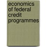 Economics Of Federal Credit Programmes by Barry P. Bosworth