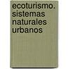 Ecoturismo. Sistemas Naturales Urbanos by Roberto Boullon