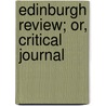 Edinburgh Review; Or, Critical Journal door Onbekend