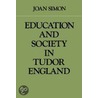 Education and Society in Tudor England by Joan Simon