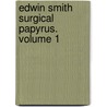 Edwin Smith Surgical Papyrus. Volume 1 by James H. Breasted