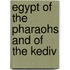 Egypt of the Pharaohs and of the Kediv