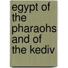 Egypt of the Pharaohs and of the Kediv by Foster Barham Zincke