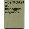 Eigentlichkeit als Heideggers Wegmotiv door Po-shan Leung