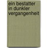 Ein Bestatter in dunkler Vergangenheit by Reiner M. Sowa